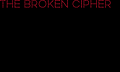 The Broken Cipher