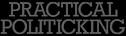 Practical Politicking