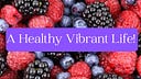 A Healthy Vibrant Life