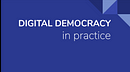 Digital Democracy in Practice