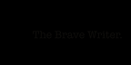 The Brave Writer