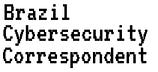 Brazil Cybersecutiry Correspondent