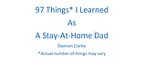 97 Things I Learned as a Stay-At-Home Dad