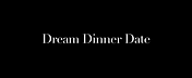 Dream Dinner Date