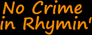 No Crime in Rhymin’