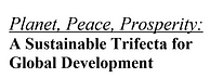 Planet, Peace, Prosperity: A Sustainable Trifecta for Global Development