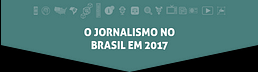 O jornalismo no Brasil em 2017