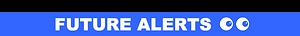 FUTURE ALERTS