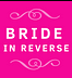 Bride in Reverse