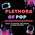 Plethora Of Pop