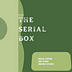 The Serial Box