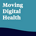 Moving Digital Health