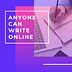 Anyone Can Write Online