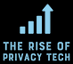 The Rise of Privacy Tech