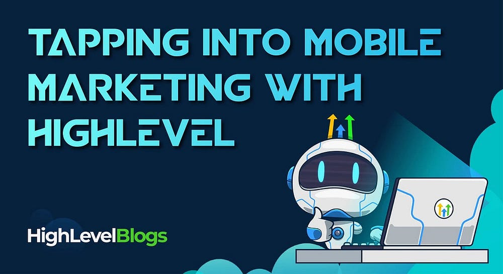 Tapping into Mobile Marketing with HighLevel