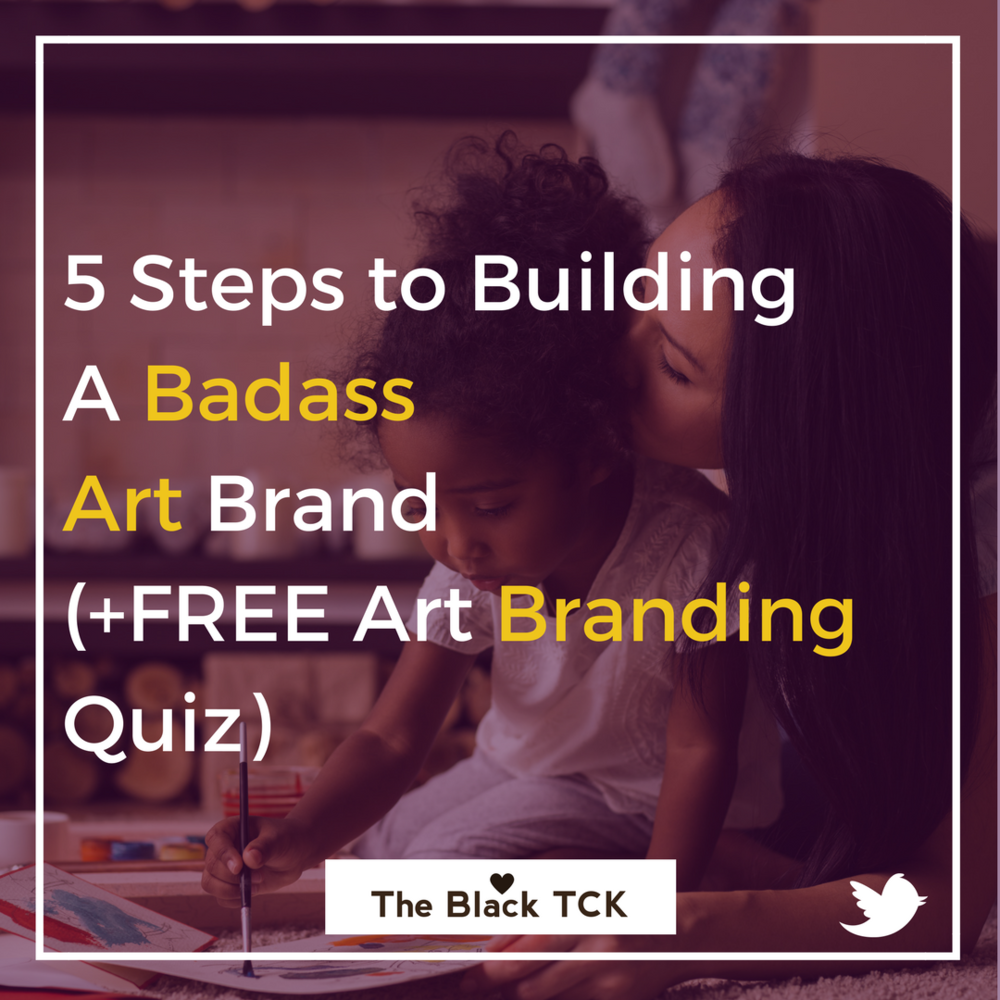 5 Steps to Building A Badass Art Brand (+FREE Quiz) by The Black TCK