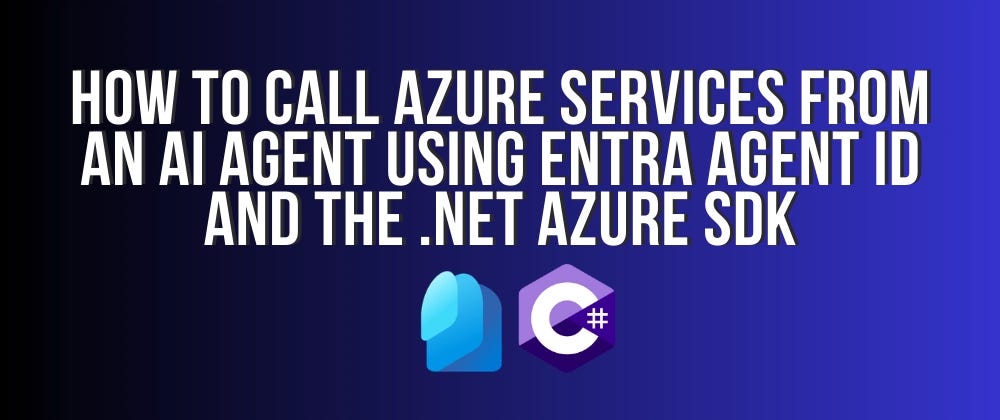 How to Call Azure Services from an AI Agent Using Entra Agent ID and the .NET Azure SDK