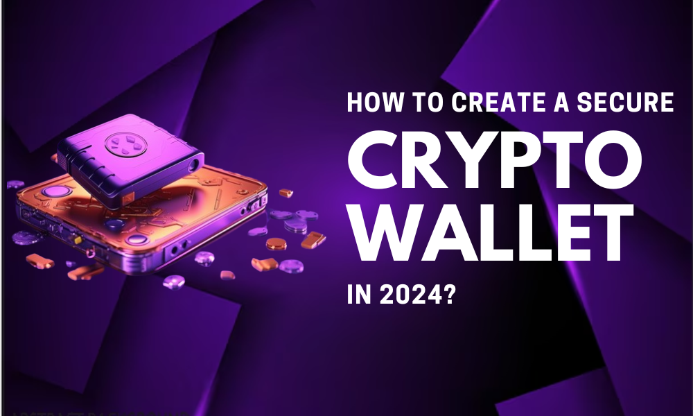 How to create a secure Crypto Wallet in 2024?