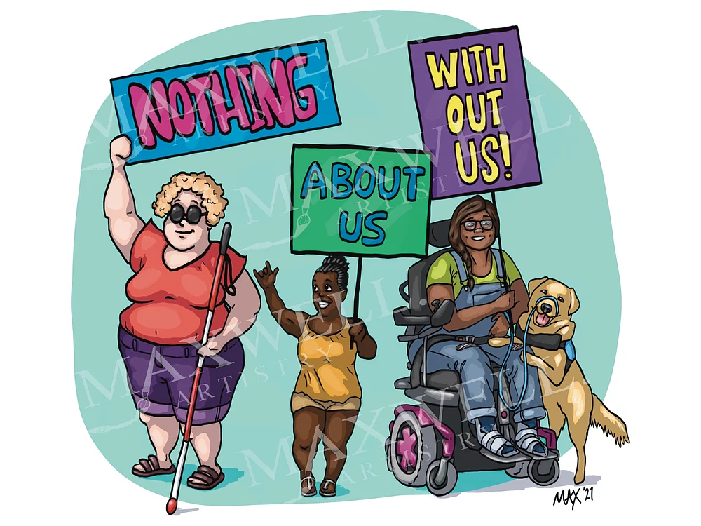 Sticker by Maxwell Donahue with 3 disabled people on it holding signs that say Nothing About Us Without Us.