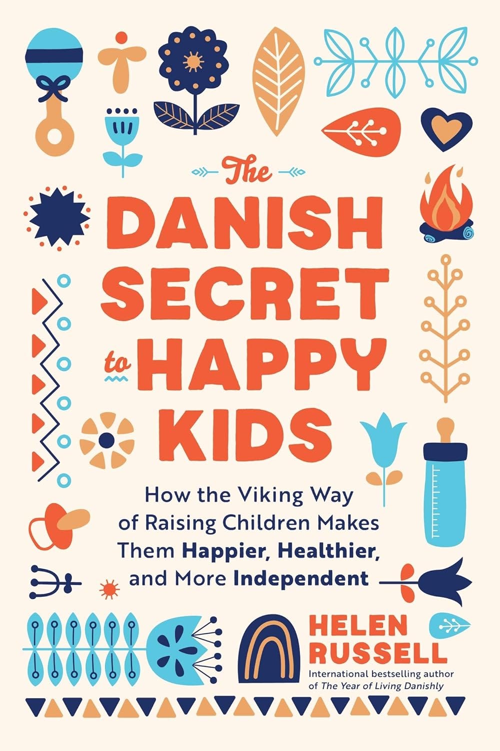 The Danish Secret to Happy Kids: How the Viking Way of Raising Children Makes Them Happier, Healthier, and More Independent