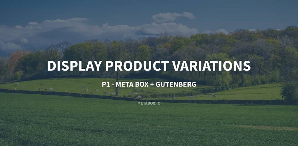 How to Display Product Variations — P1 — Using Meta Box and Gutenberg