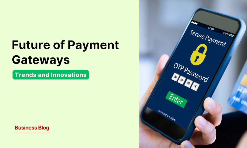 The Future of Payment Gateways: What Businesses Need to Know in 2026
