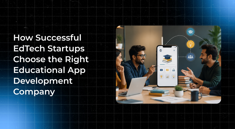 How Successful EdTech Startups Choose the Right Educational App Development Company