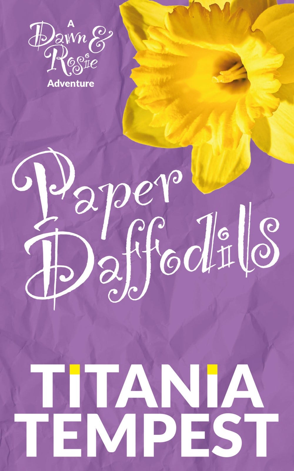 The cover of the novel PAPER DAFFODILS. Purple background remniscent of crumpled paper, overlain with a large yellow daffodil, the title of the book, and the author’s name (Titania Tempest)