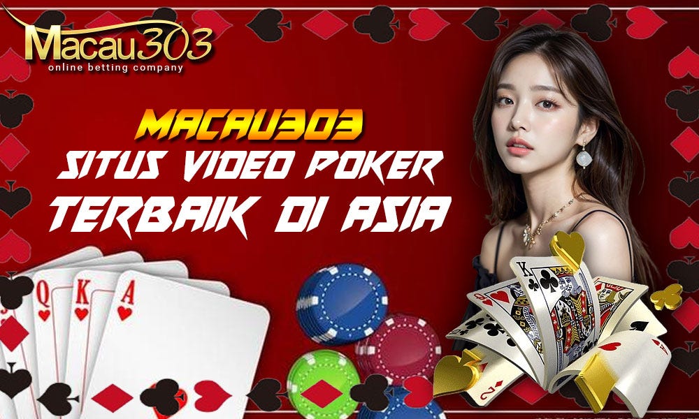 Macau303: Situs Video Poker Terbaik di Asia!