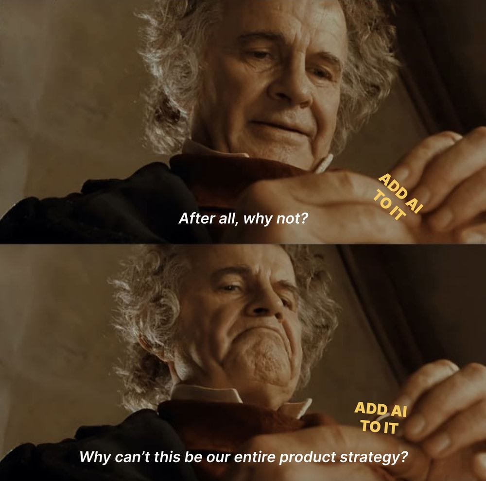Bilbo looking down at the Ring, labeled “Add AI to it” and says, why can’t this be our entire product strategy?