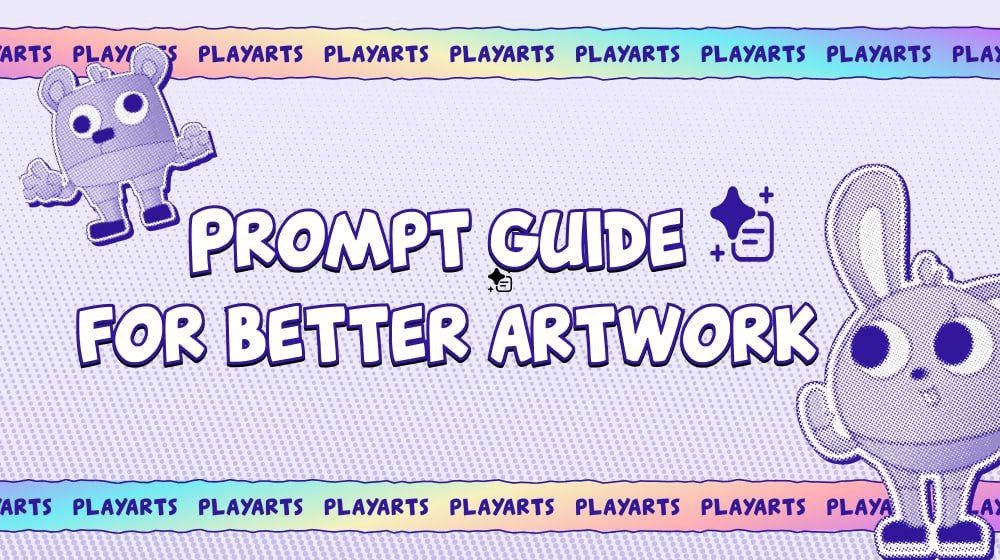 PlayArts Gen AI Alpha Prompt Guide for Better Artwork ✨️