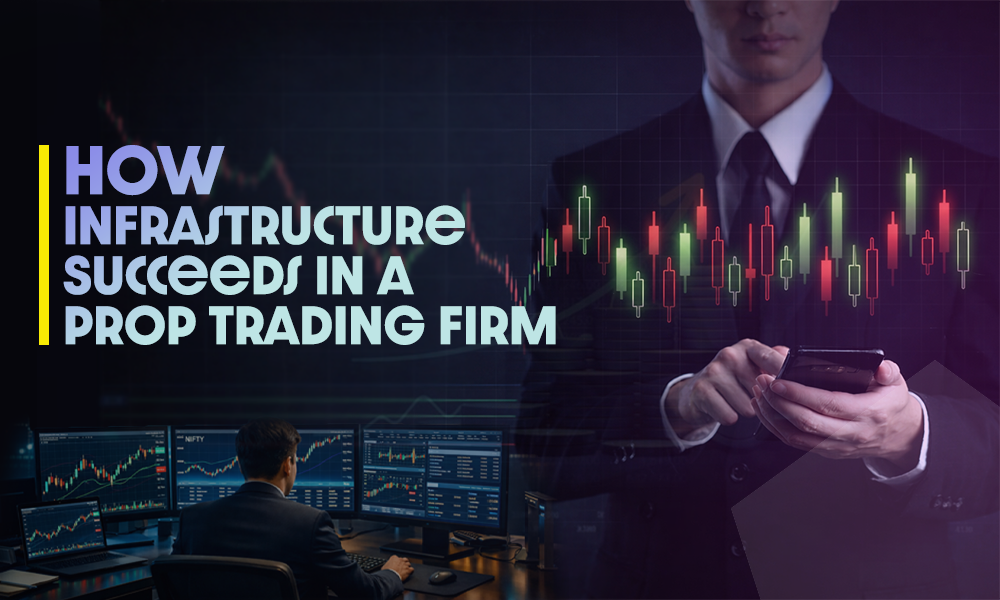 How Infrastructure Succeeds in a Prop Trading Firm?
