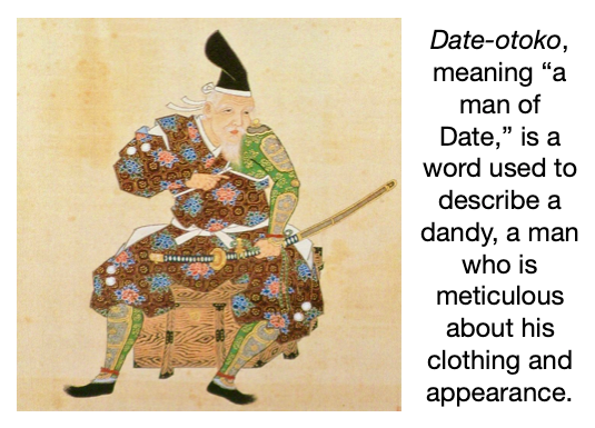Date clan member dressed in his finest. Date-otoko, meaning "a man of Date," is a word used to describe a dandy, a man who is meticulous about his clothing and appearance.