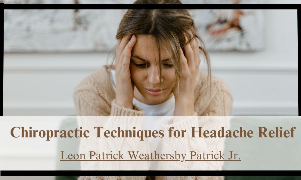 Leon Patrick Weathersby Patrick Jr.: Chiropractic Techniques for Headache Relief