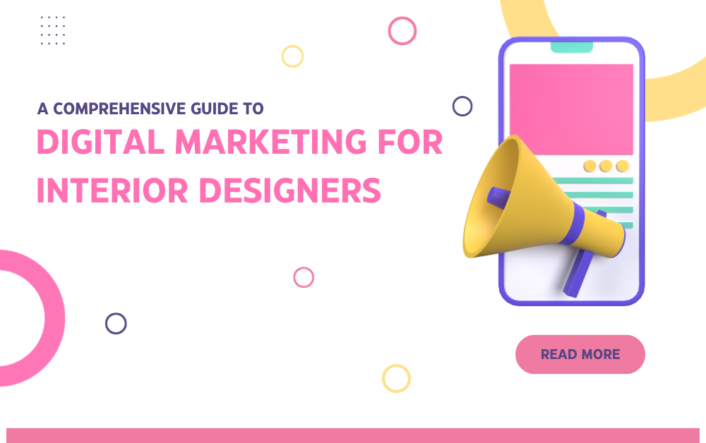 A Comprehensive Guide to Digital Marketing for Interior Designers