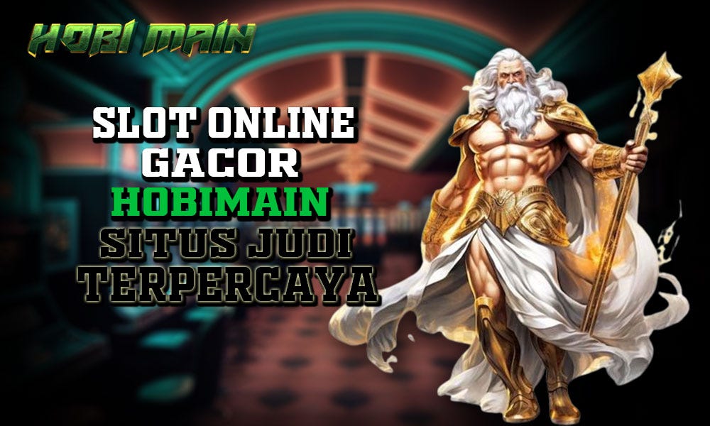 Slot Online Gacor Hobimain: Situs Judi Terpercaya