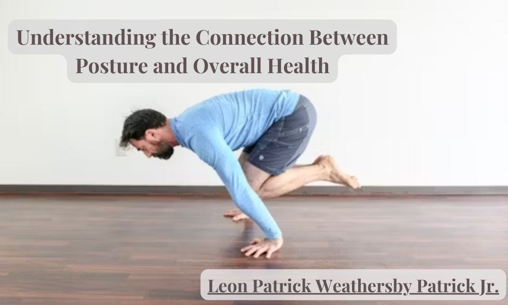 Leon Patrick Weathersby Patrick Jr.: Understanding the Connection Between Posture and Overall Health