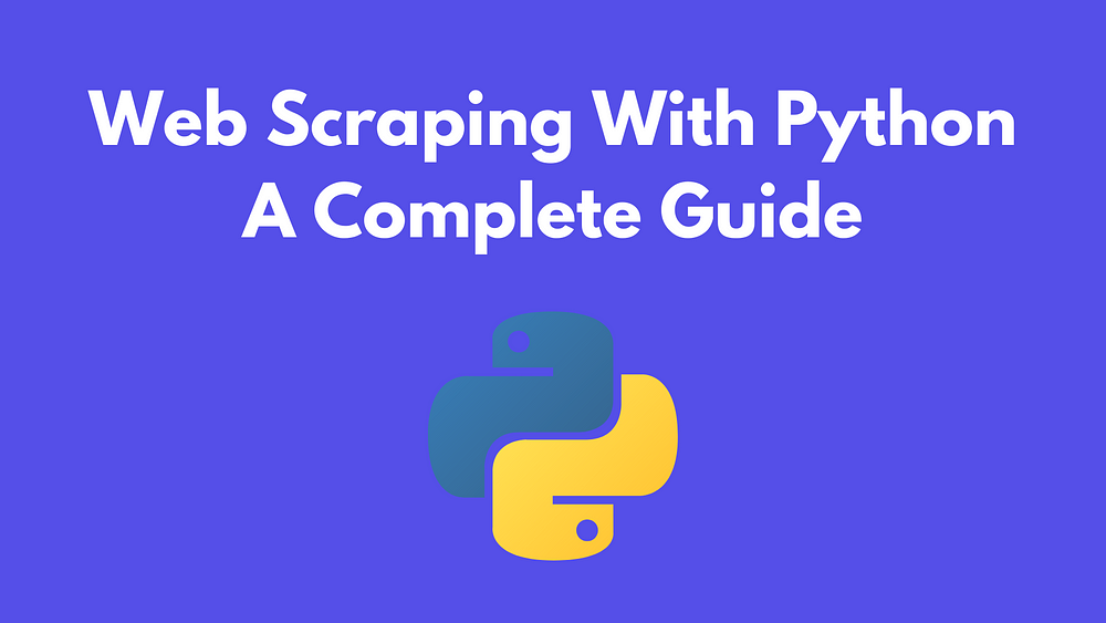 Web Scraping With Python — A Complete Guide