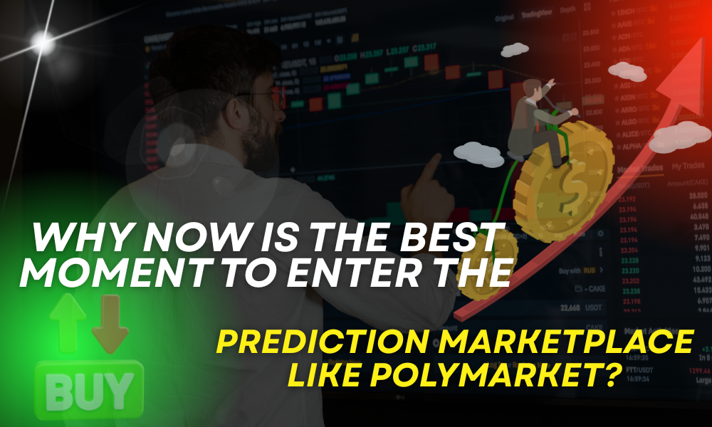 Why Now Is the Best Moment to Enter the Prediction Marketplace Like Polymarket?