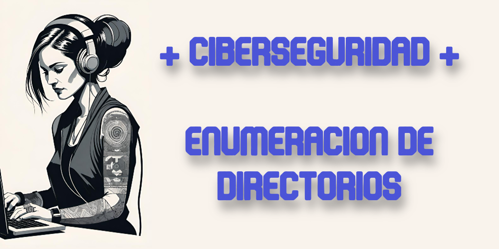 Ciberseguridad: Enumeración de directorios/end points en Aplicaciones Web