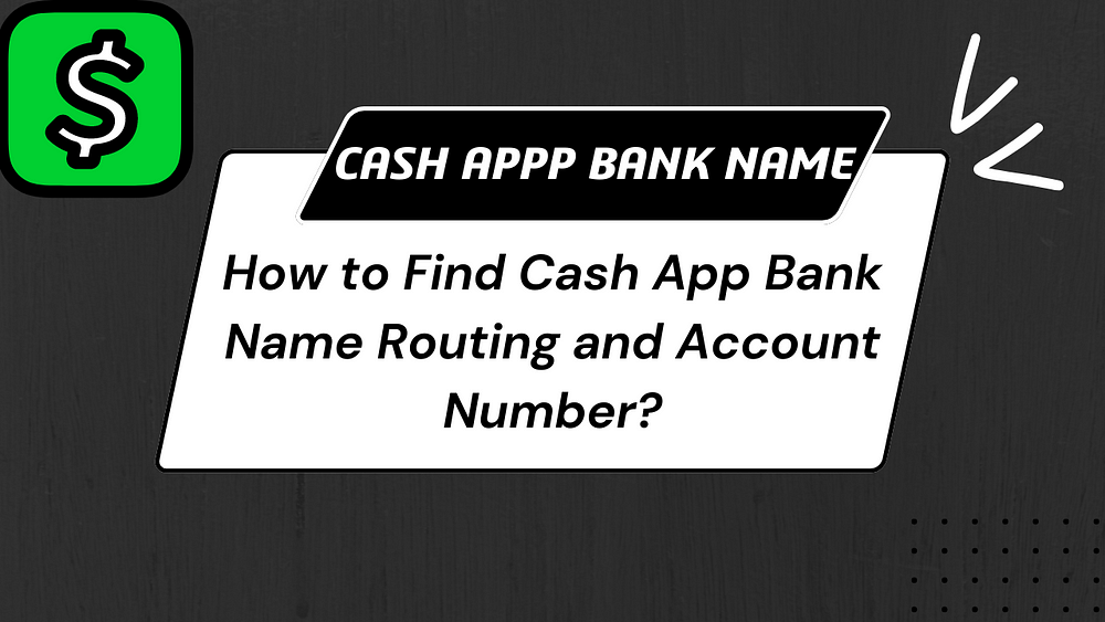 How to find the Cash App Bank Name, Routing and Account Number?