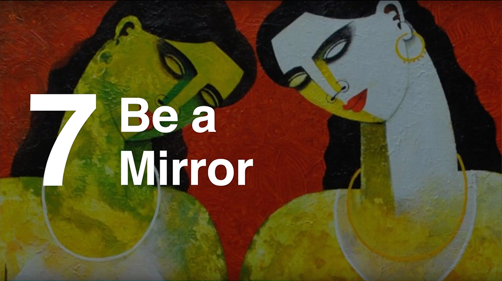 7. Be a Mirror