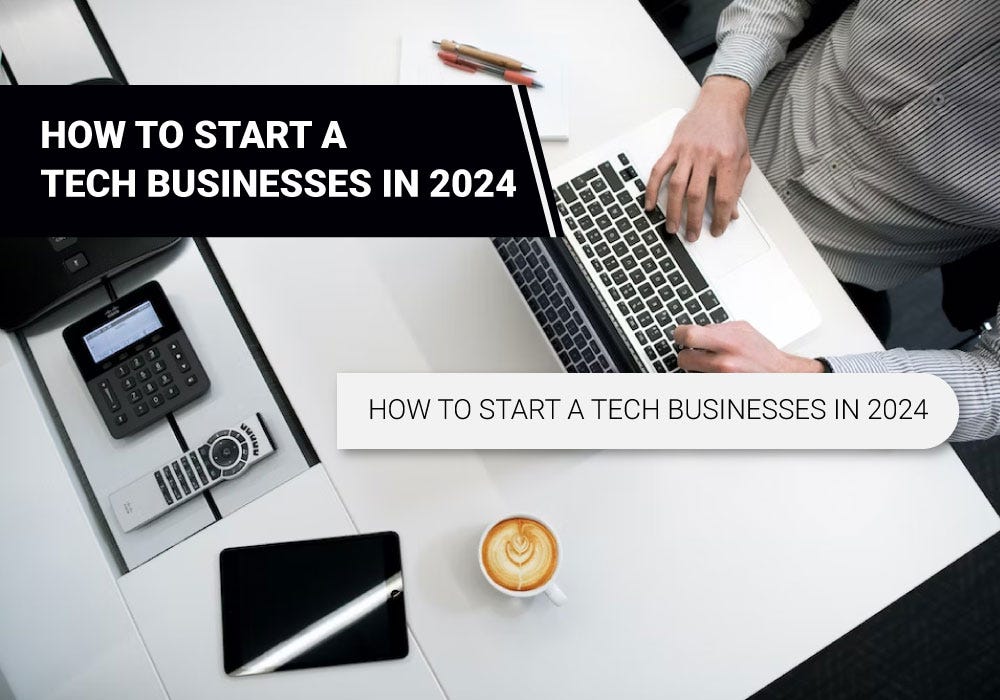 How to Launch a Tech Business in 2024