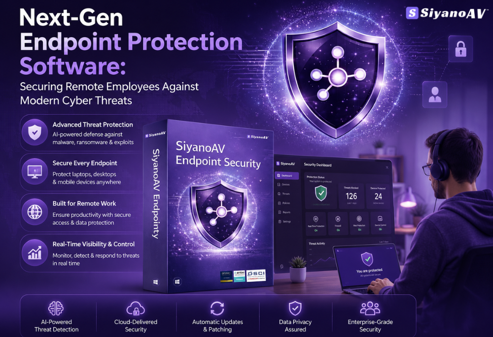 Next-Gen Endpoint Protection Software: Securing Remote Employees Against Modern Cyber Threats