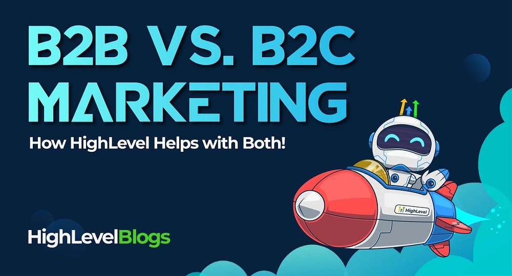 B2B vs. B2C: How HighLevel Helps with Both