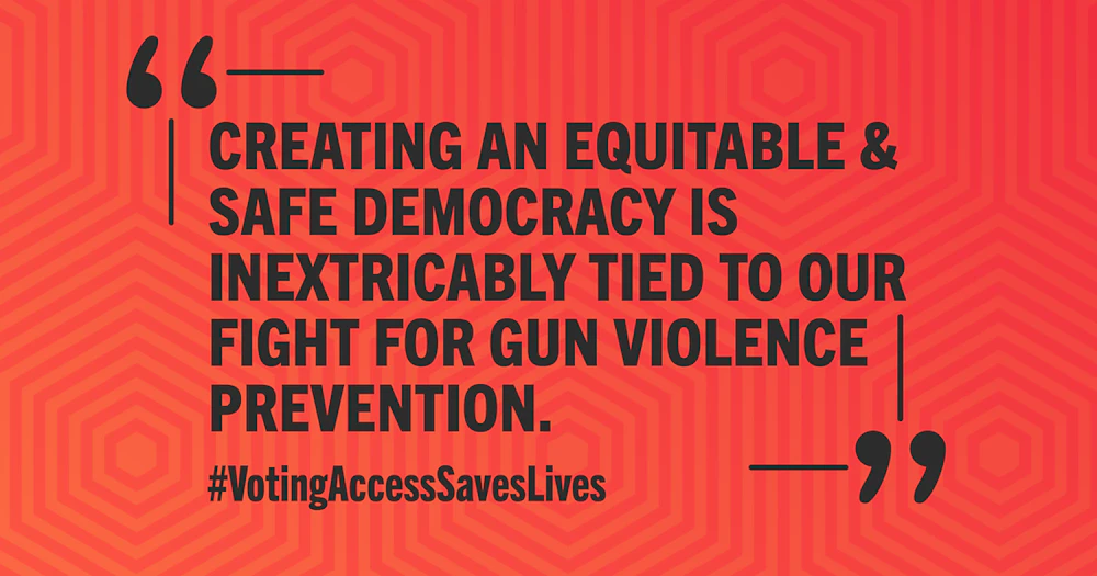 Quote in black front on orange background that reads “Creating an equitable & safe democracy is inextricably tied to our fight for gun violence prevention.” #VotingAccessSavesLives