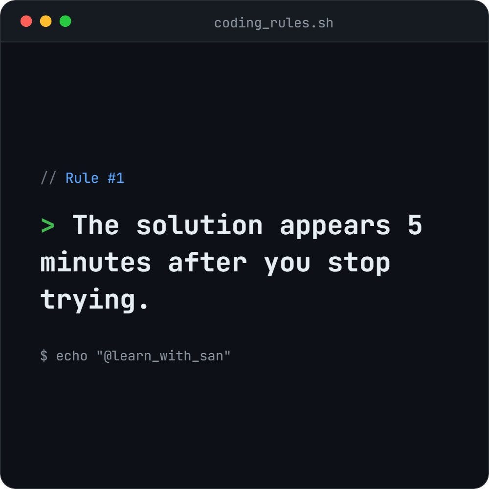 Coding Rule #1
The Solution Appears 5 Minutes After You Stop Trying