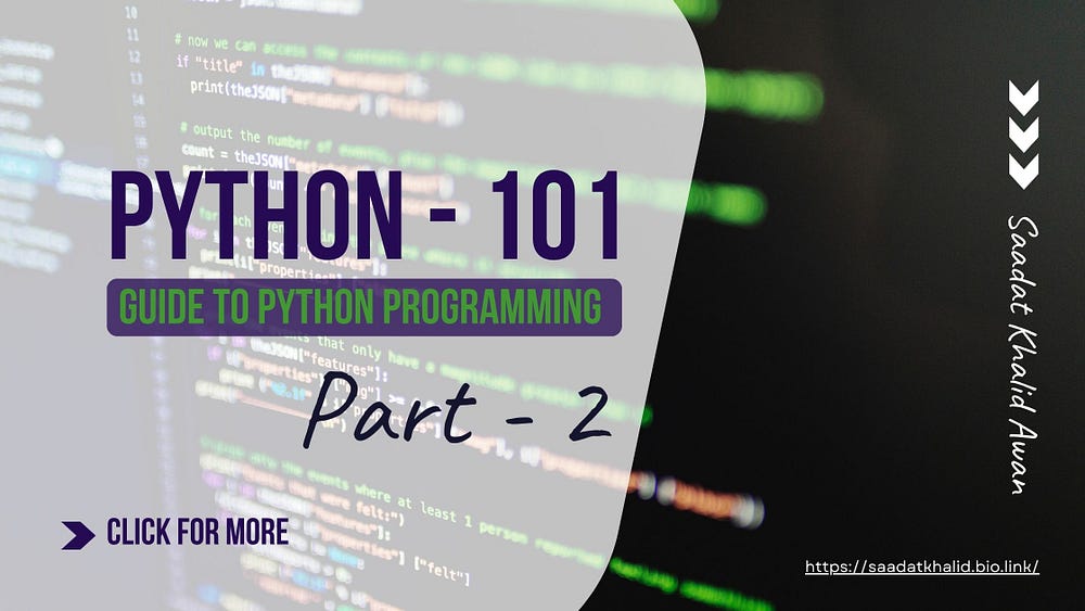 PYthon — 101 — Guide to Python Programming part2 — Saadat Khalid Awan — Data Scientist