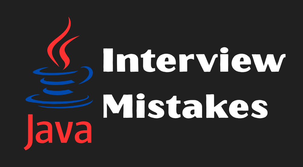 10 Most Common Mistakes Java Developers Make in Interviews