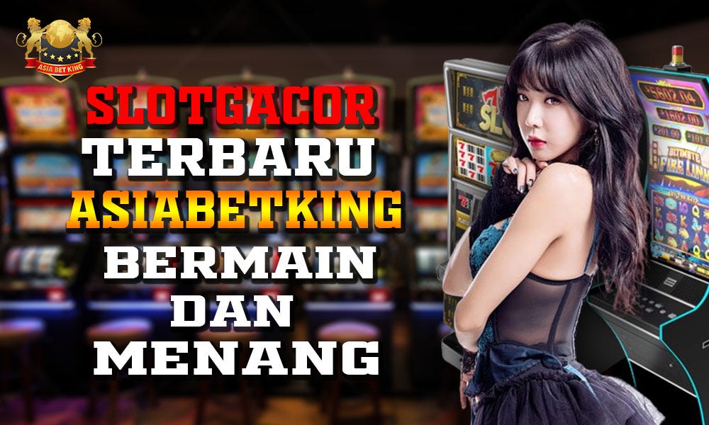 Slotgacor Terbaru Asiabetking — Bermain & Menang!